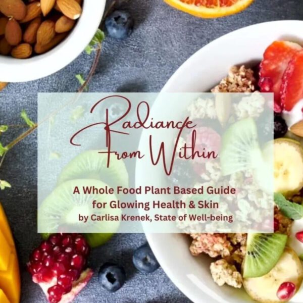 Radiance From Within, A Guide to a Whole Food Plant Based Lifestyle by Carlisa Krenek